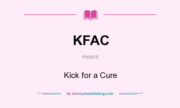 What does KFAC mean? It stands for Kick for a Cure