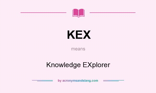 What does KEX mean? It stands for Knowledge EXplorer