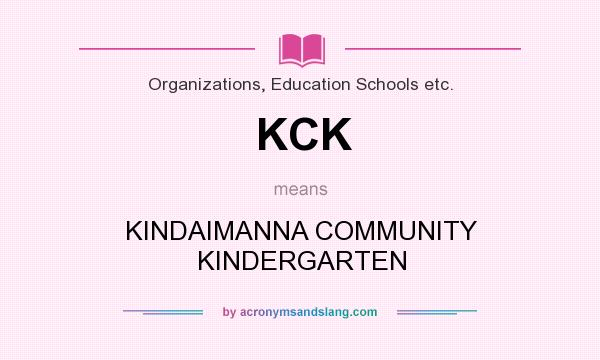 What does KCK mean? It stands for KINDAIMANNA COMMUNITY KINDERGARTEN