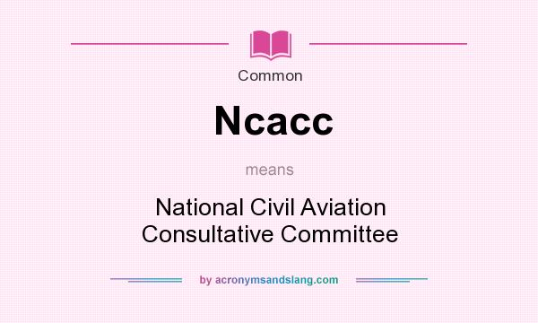 What does Ncacc mean? It stands for National Civil Aviation Consultative Committee