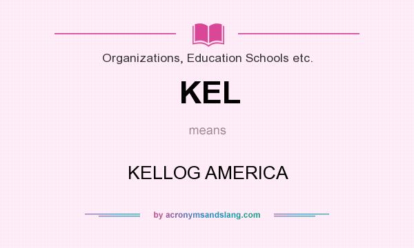 What does KEL mean? It stands for KELLOG AMERICA