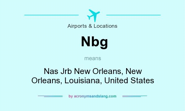 What does Nbg mean? It stands for Nas Jrb New Orleans, New Orleans, Louisiana, United States