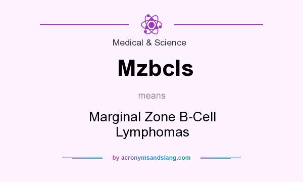 What does Mzbcls mean? It stands for Marginal Zone B-Cell Lymphomas