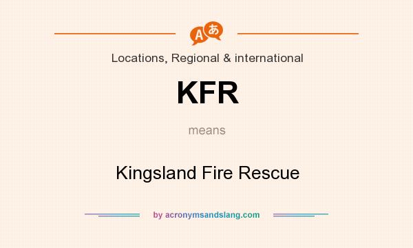What does KFR mean? It stands for Kingsland Fire Rescue