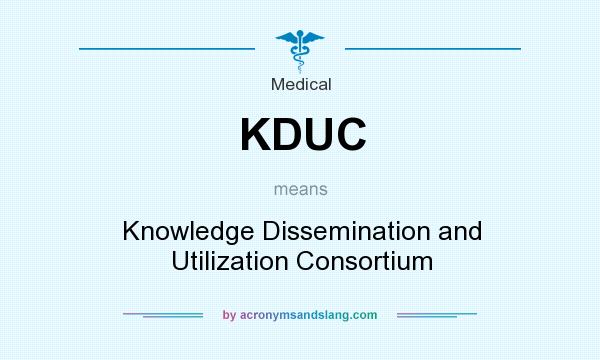 What does KDUC mean? It stands for Knowledge Dissemination and Utilization Consortium