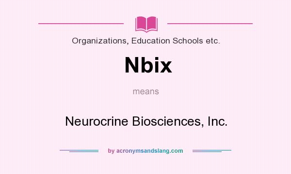 What does Nbix mean? It stands for Neurocrine Biosciences, Inc.