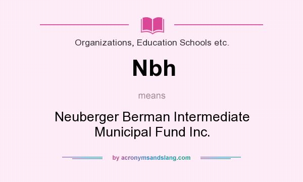 What does Nbh mean? It stands for Neuberger Berman Intermediate Municipal Fund Inc.