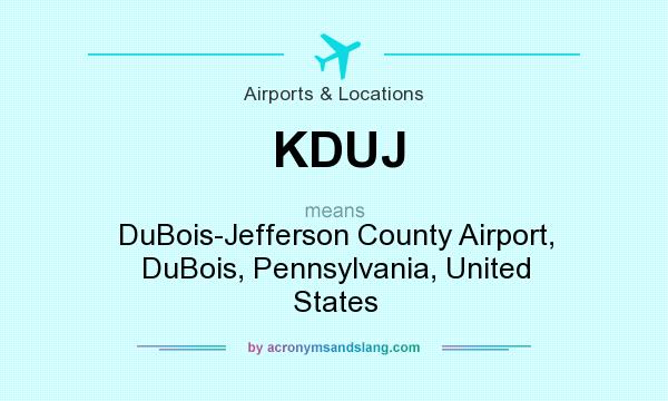 What does KDUJ mean? It stands for DuBois-Jefferson County Airport, DuBois, Pennsylvania, United States