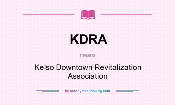 What does KDRA mean? It stands for Kelso Downtown Revitalization Association