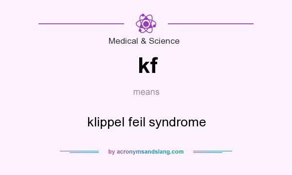 What does kf mean? It stands for klippel feil syndrome