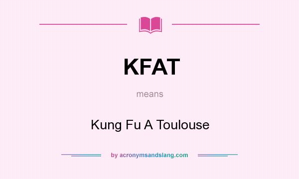 What does KFAT mean? It stands for Kung Fu A Toulouse
