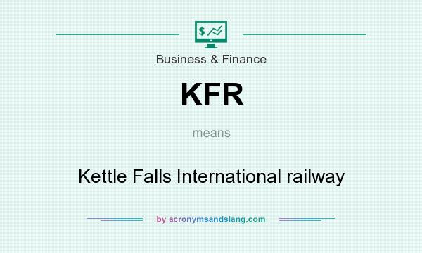 What does KFR mean? It stands for Kettle Falls International railway