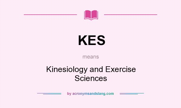 What does KES mean? It stands for Kinesiology and Exercise Sciences