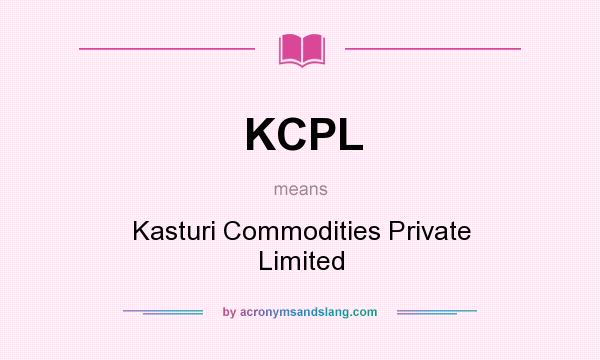 What does KCPL mean? It stands for Kasturi Commodities Private Limited