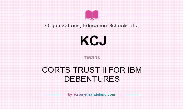 What does KCJ mean? It stands for CORTS TRUST II FOR IBM DEBENTURES