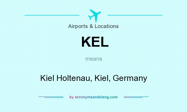 What does KEL mean? It stands for Kiel Holtenau, Kiel, Germany