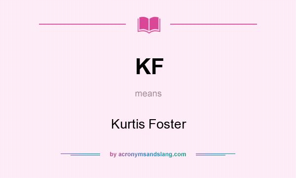 What does KF mean? It stands for Kurtis Foster