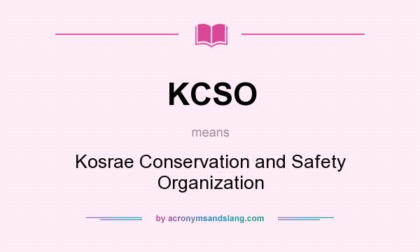What does KCSO mean? It stands for Kosrae Conservation and Safety Organization