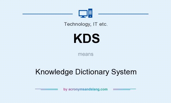 What does KDS mean? It stands for Knowledge Dictionary System