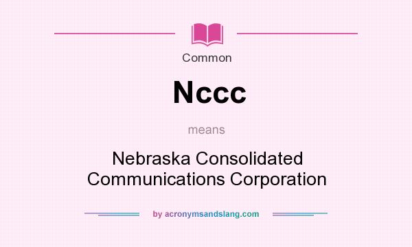 What does Nccc mean? It stands for Nebraska Consolidated Communications Corporation