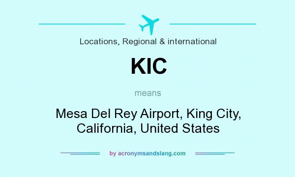 What does KIC mean? It stands for Mesa Del Rey Airport, King City, California, United States