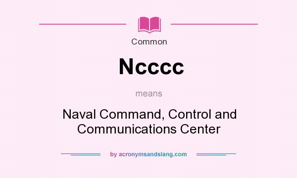 What does Ncccc mean? It stands for Naval Command, Control and Communications Center