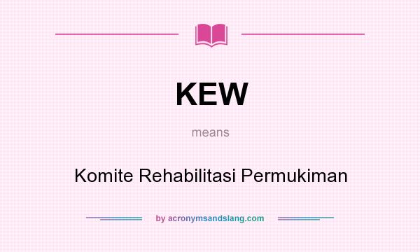What does KEW mean? It stands for Komite Rehabilitasi Permukiman