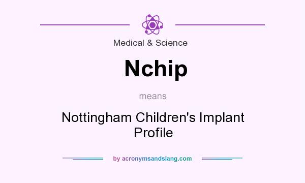 What does Nchip mean? It stands for Nottingham Children`s Implant Profile
