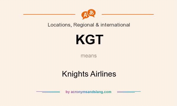 What does KGT mean? It stands for Knights Airlines