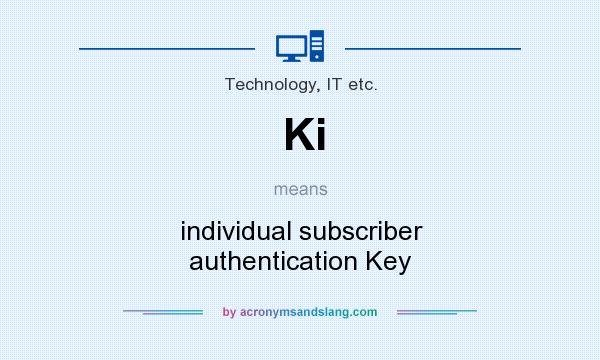 What does Ki mean? It stands for individual subscriber authentication Key