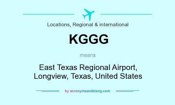 What does KGGG mean? It stands for East Texas Regional Airport, Longview, Texas, United States