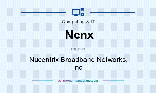 What does Ncnx mean? It stands for Nucentrix Broadband Networks, Inc.