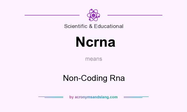 What does Ncrna mean? It stands for Non-Coding Rna