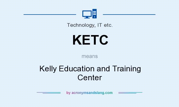 What does KETC mean? It stands for Kelly Education and Training Center