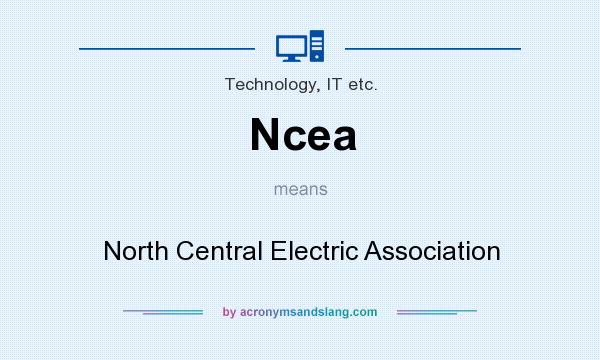What does Ncea mean? It stands for North Central Electric Association