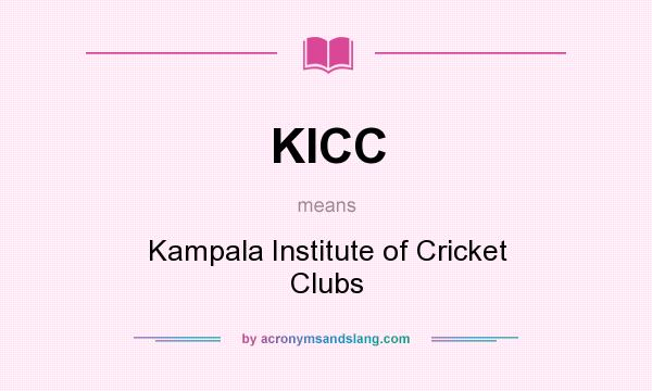 What does KICC mean? It stands for Kampala Institute of Cricket Clubs