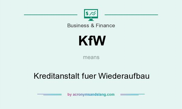 What does KfW mean? It stands for Kreditanstalt fuer Wiederaufbau