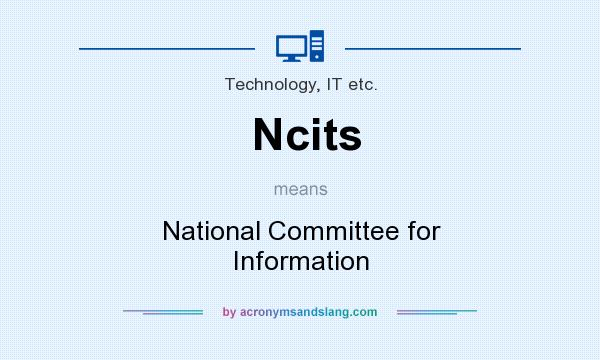 What does Ncits mean? It stands for National Committee for Information