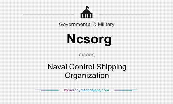 What does Ncsorg mean? It stands for Naval Control Shipping Organization