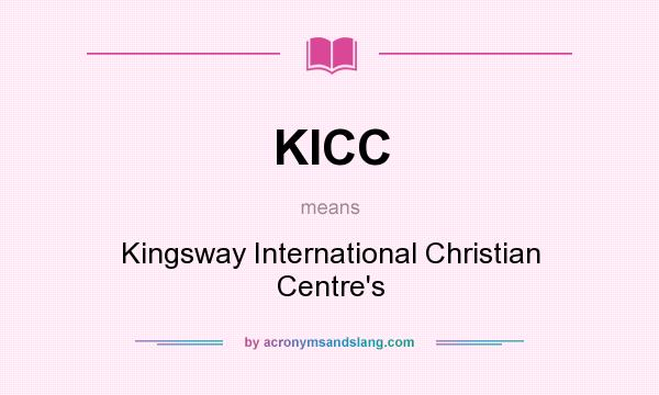 What does KICC mean? It stands for Kingsway International Christian Centre`s
