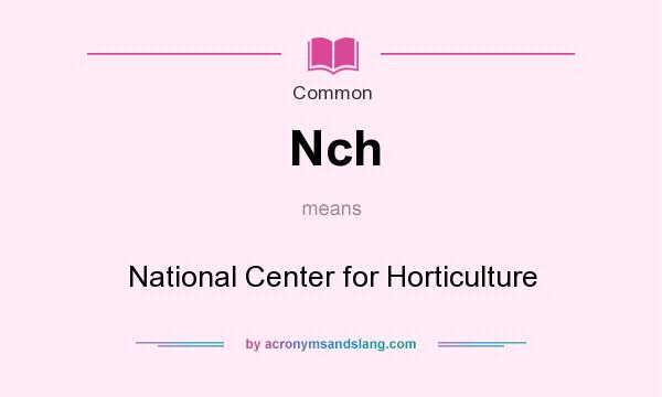 What does Nch mean? It stands for National Center for Horticulture