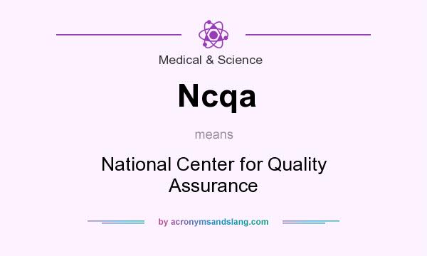 What does Ncqa mean? It stands for National Center for Quality Assurance