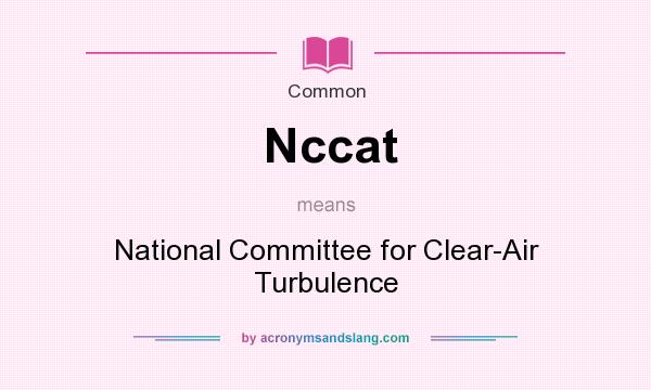 What does Nccat mean? It stands for National Committee for Clear-Air Turbulence