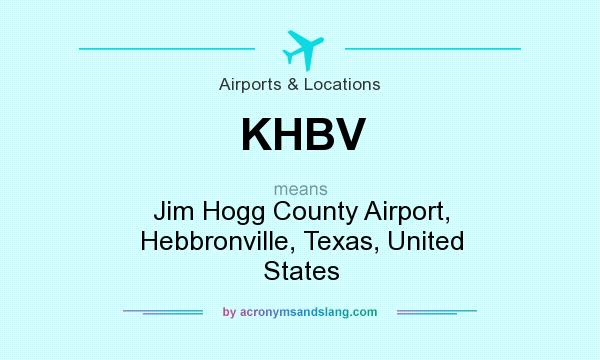 What does KHBV mean? It stands for Jim Hogg County Airport, Hebbronville, Texas, United States