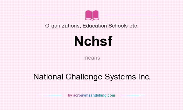 What does Nchsf mean? It stands for National Challenge Systems Inc.