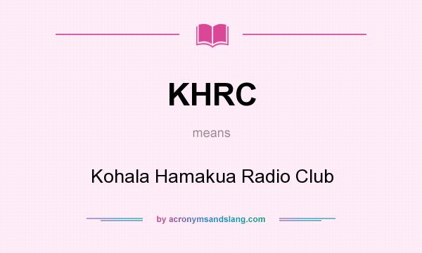 What does KHRC mean? It stands for Kohala Hamakua Radio Club