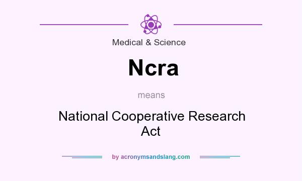 What does Ncra mean? It stands for National Cooperative Research Act