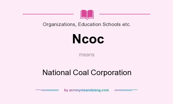 What does Ncoc mean? It stands for National Coal Corporation