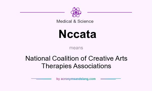 What does Nccata mean? It stands for National Coalition of Creative Arts Therapies Associations