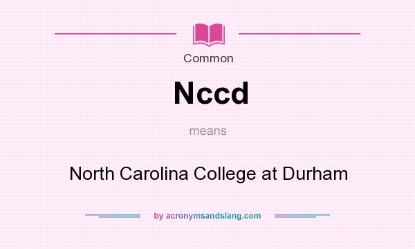 What does Nccd mean? It stands for North Carolina College at Durham
